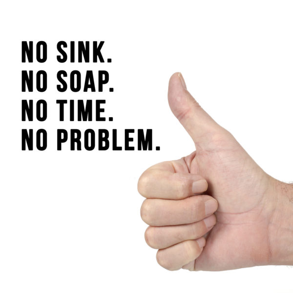 No Sink. No Soap. No Time. No Problem.